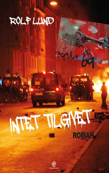 "Intet tilgivet" Roman om Ungdomshuset. Vi er ved årsskiftet 2006-2007... .. .  